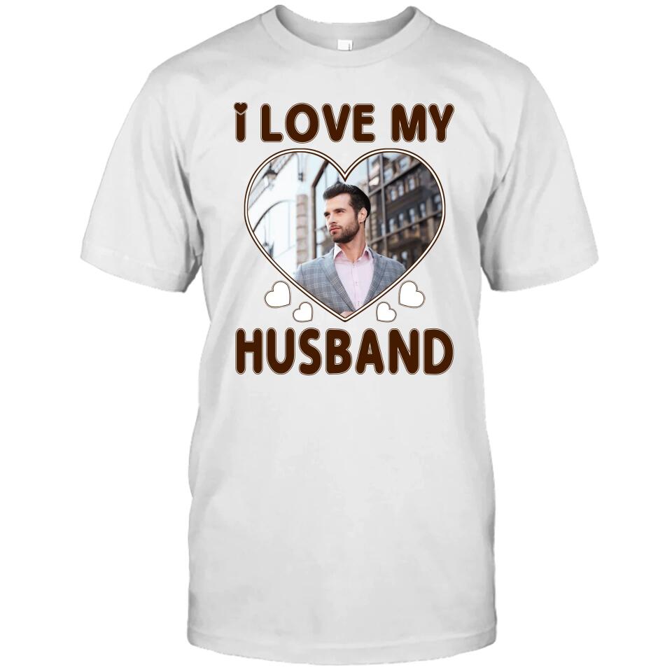 I Love My Husband - Personalized T-Shirt and Hoodie - Wedding Gift - Gifts for Wife - Valentine's Day, Christmas Gift