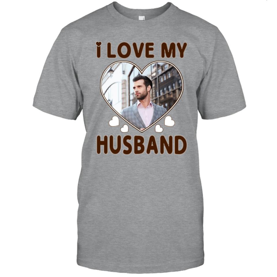 I Love My Husband - Personalized T-Shirt and Hoodie - Wedding Gift - Gifts for Wife - Valentine's Day, Christmas Gift