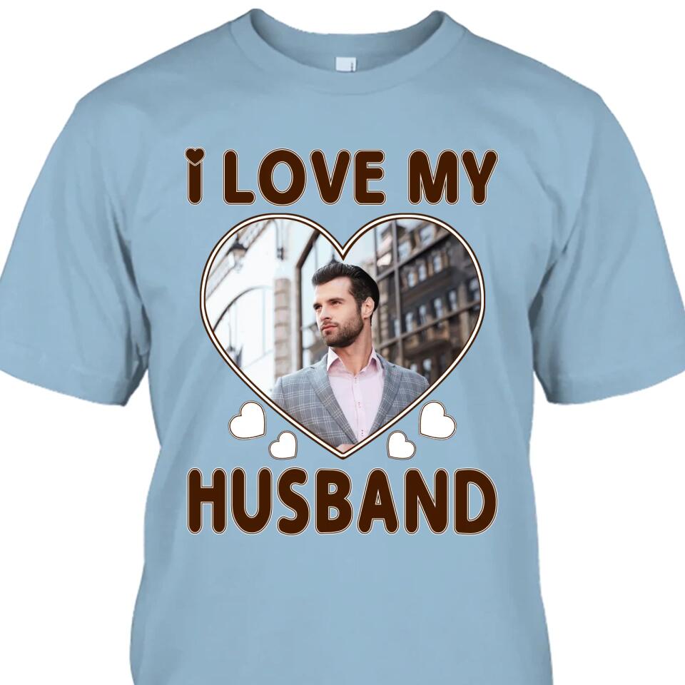 I Love My Husband - Personalized T-Shirt and Hoodie - Wedding Gift - Gifts for Wife - Valentine's Day, Christmas Gift