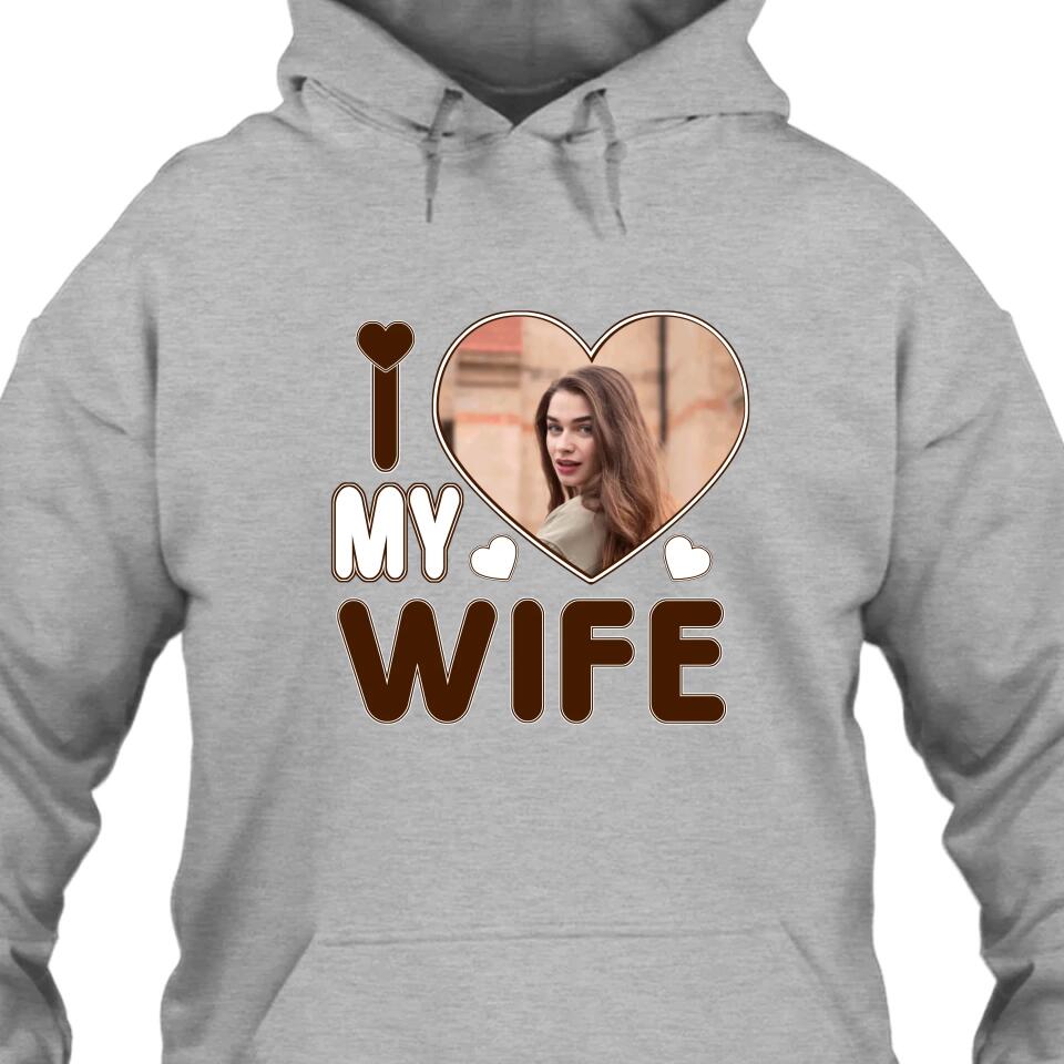 I Love My Wife - Personalized T-Shirt and Hoodie - Wedding Gift - Gifts for Husband - Valentine's Day, Christmas Gift