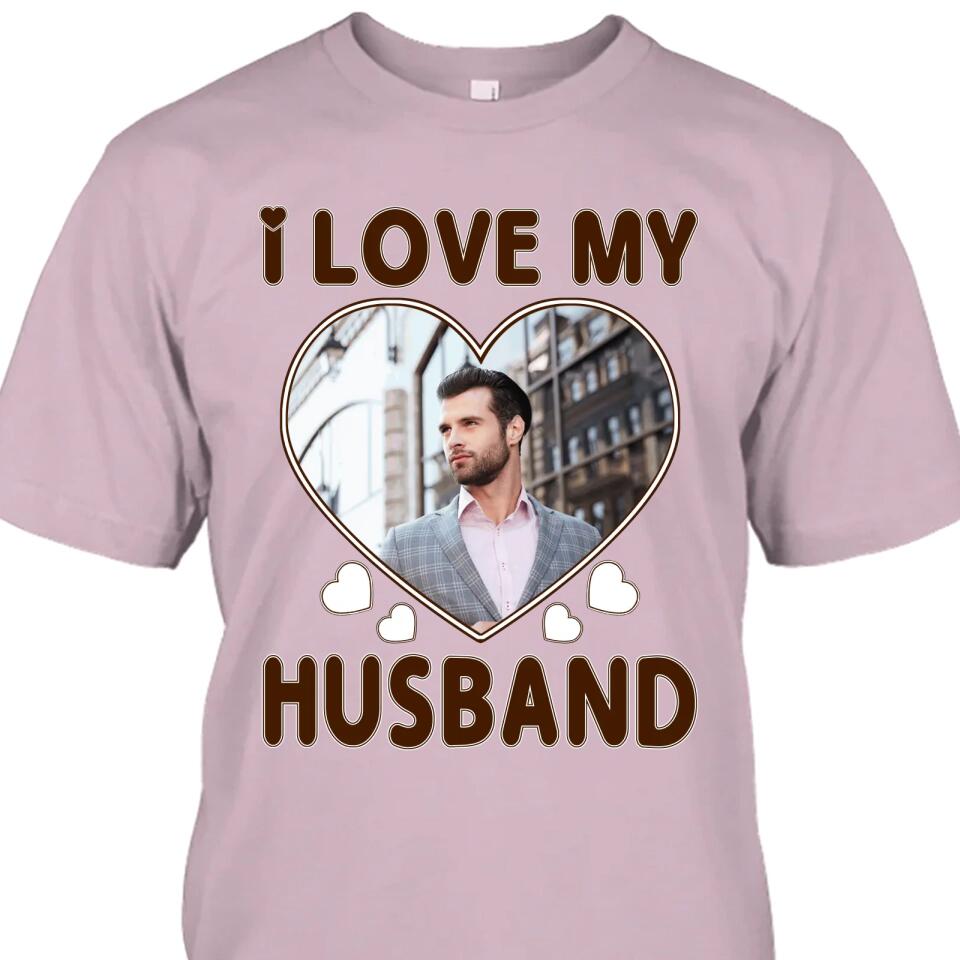 I Love My Husband - Personalized T-Shirt and Hoodie - Wedding Gift - Gifts for Wife - Valentine's Day, Christmas Gift