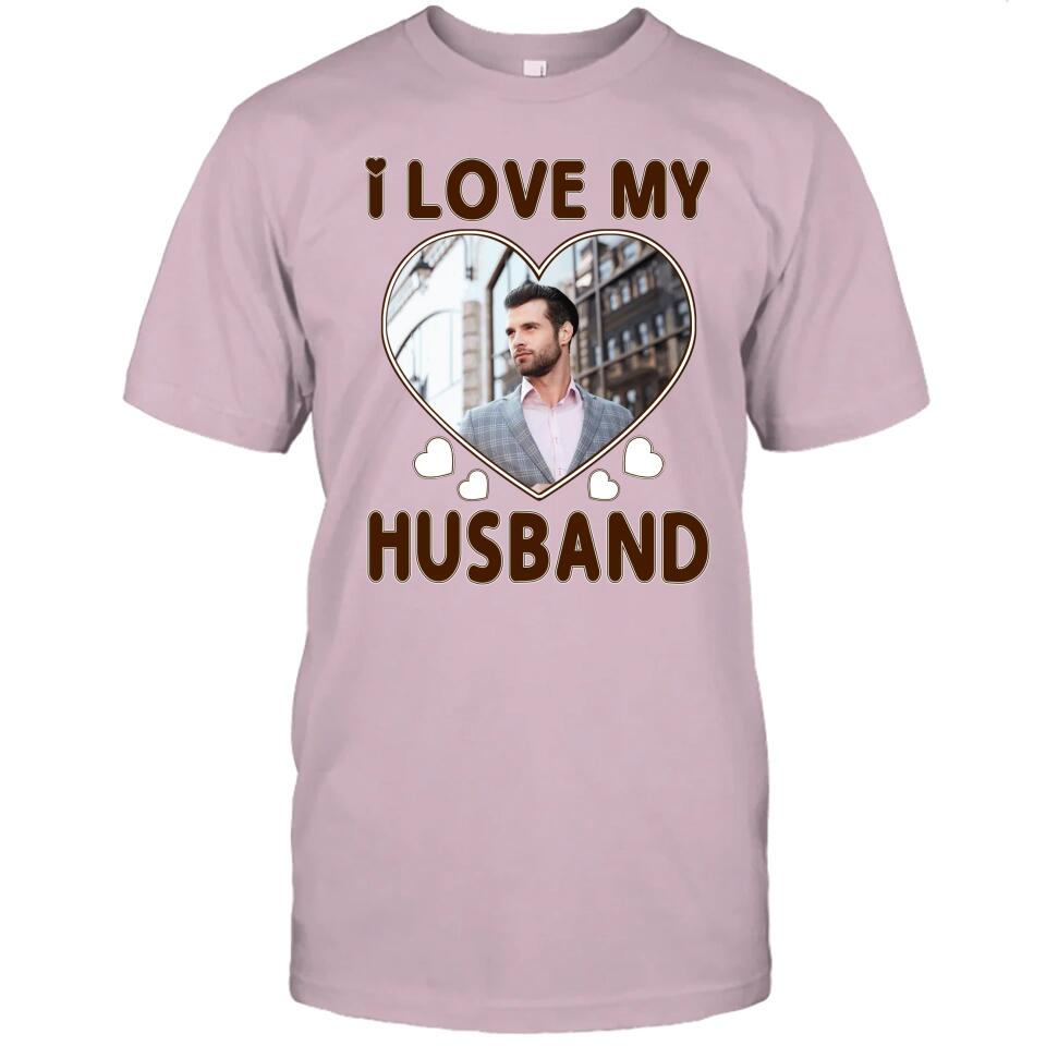 I Love My Husband - Personalized T-Shirt and Hoodie - Wedding Gift - Gifts for Wife - Valentine's Day, Christmas Gift