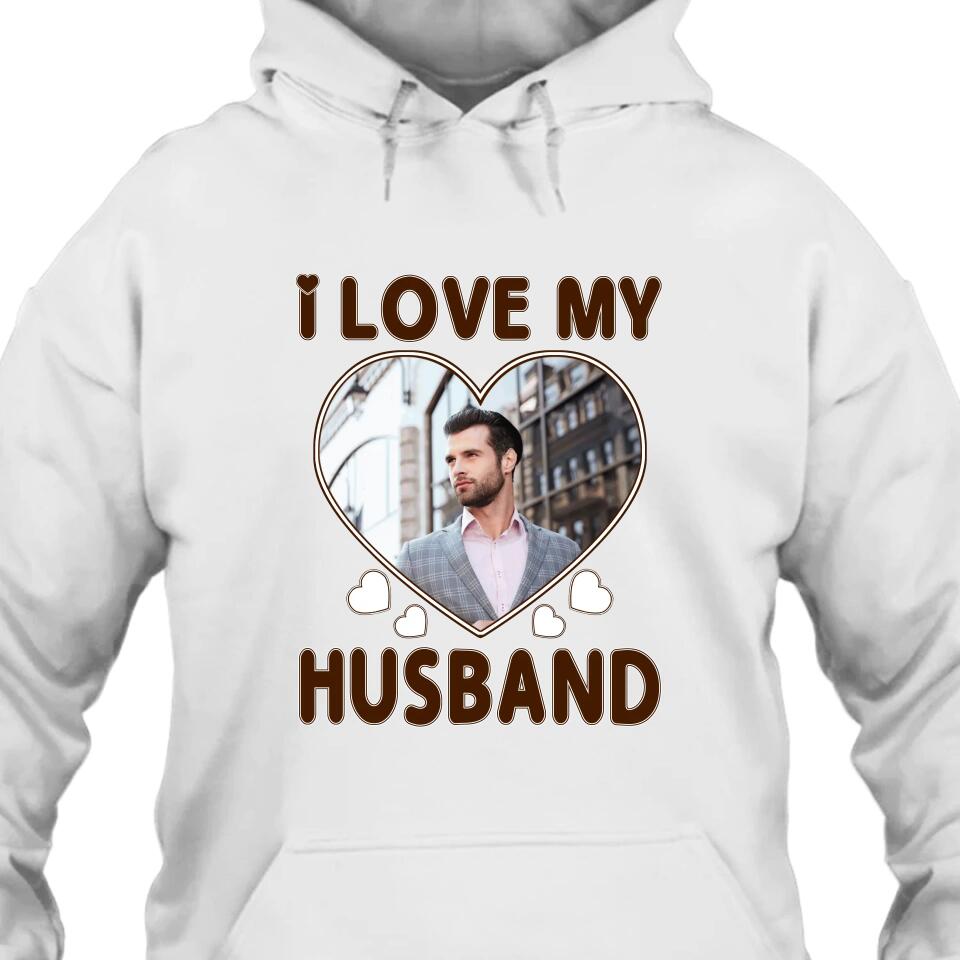 I Love My Husband - Personalized T-Shirt and Hoodie - Wedding Gift - Gifts for Wife - Valentine's Day, Christmas Gift