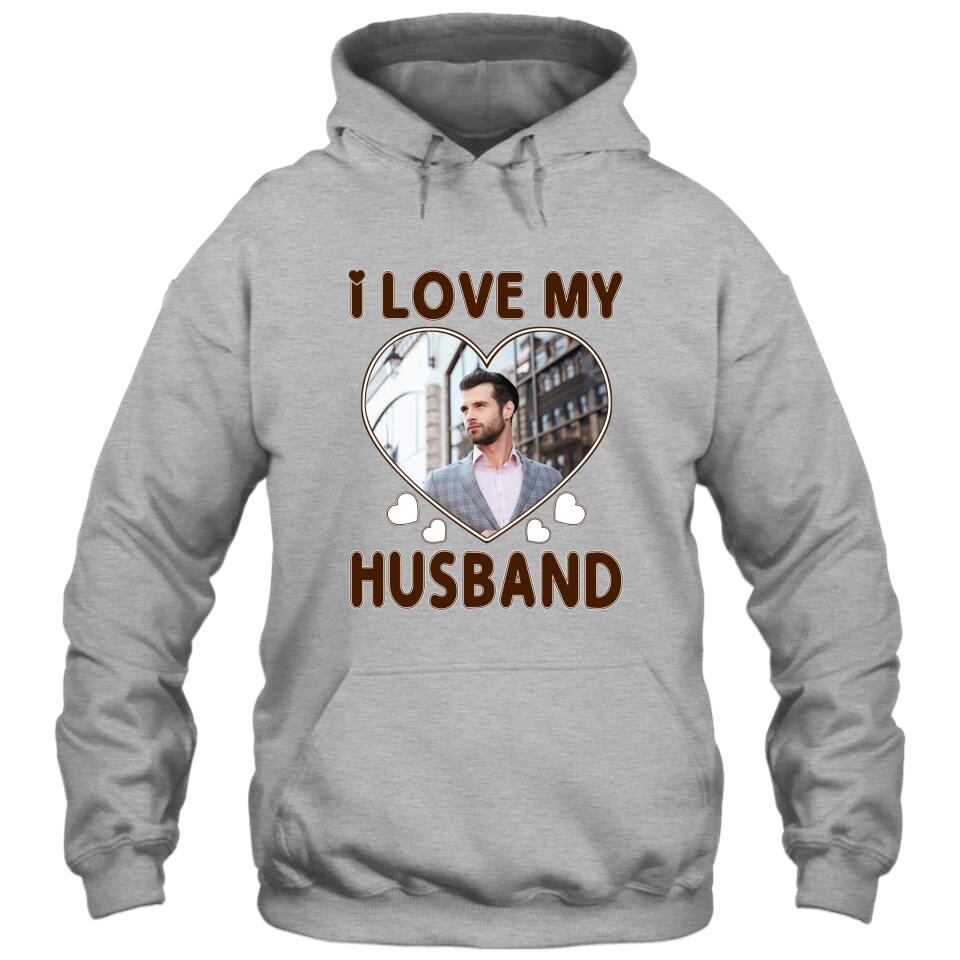 I Love My Husband - Personalized T-Shirt and Hoodie - Wedding Gift - Gifts for Wife - Valentine's Day, Christmas Gift