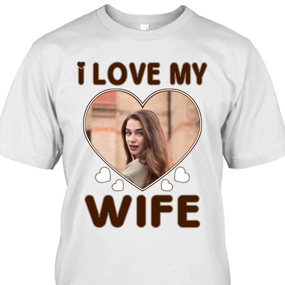 I Love My Wife - Personalized T-Shirt and Hoodie - Wedding Gift - Gifts for Husband - Valentine's Day, Christmas Gift