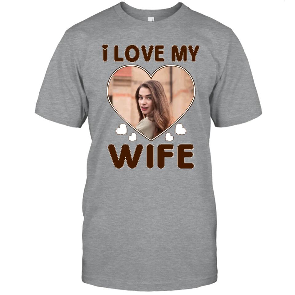 I Love My Wife - Personalized T-Shirt and Hoodie - Wedding Gift - Gifts for Husband - Valentine's Day, Christmas Gift