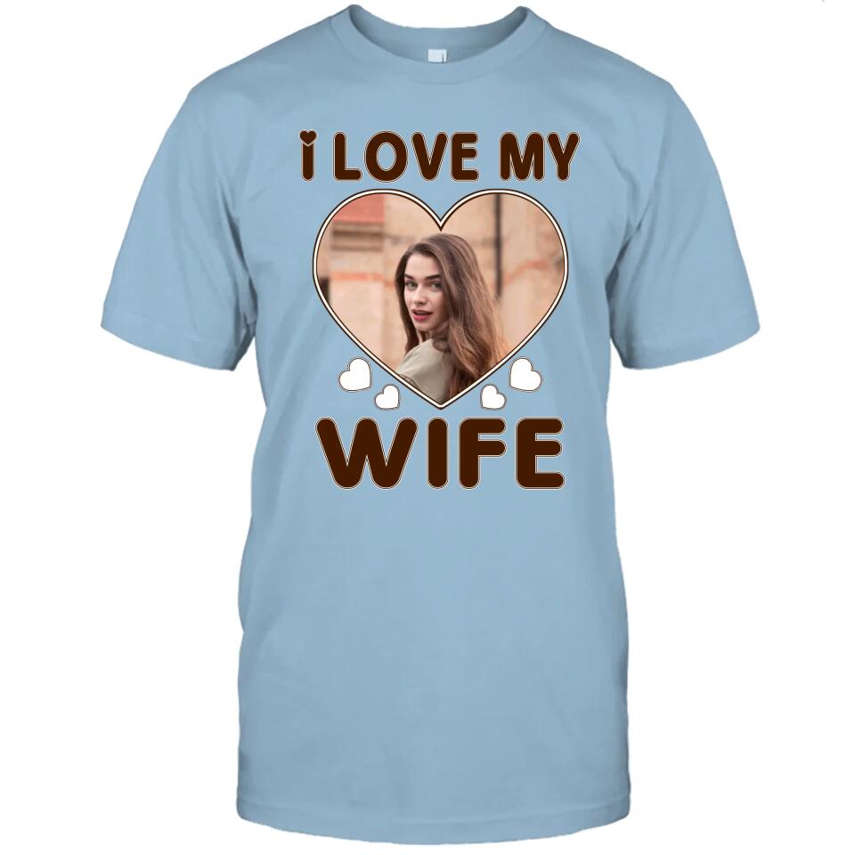 I Love My Wife - Personalized T-Shirt and Hoodie - Wedding Gift - Gifts for Husband - Valentine's Day, Christmas Gift