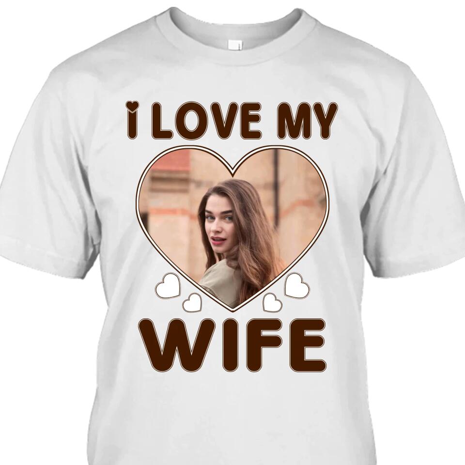 I Love My Wife - Personalized T-Shirt and Hoodie - Wedding Gift - Gifts for Husband - Valentine's Day, Christmas Gift