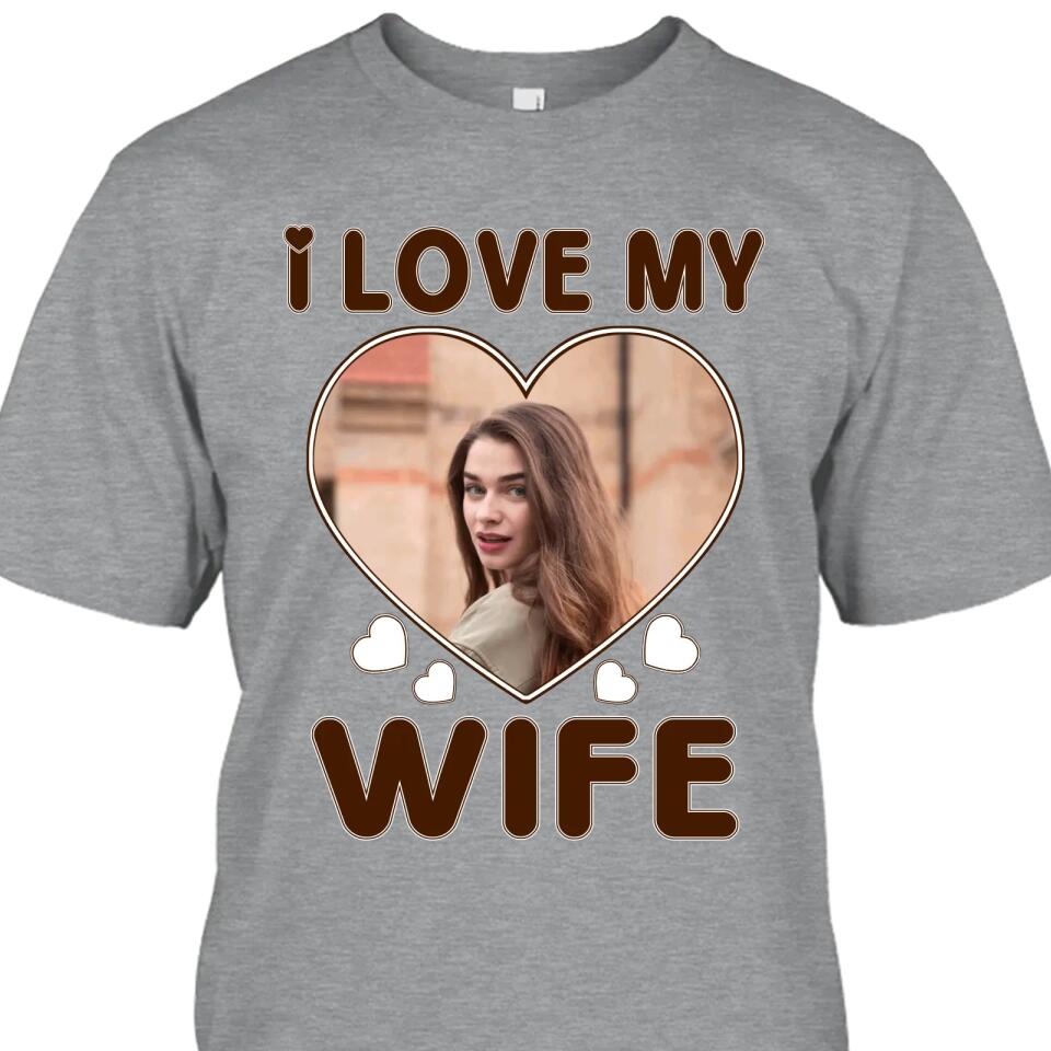 I Love My Wife - Personalized T-Shirt and Hoodie - Wedding Gift - Gifts for Husband - Valentine's Day, Christmas Gift