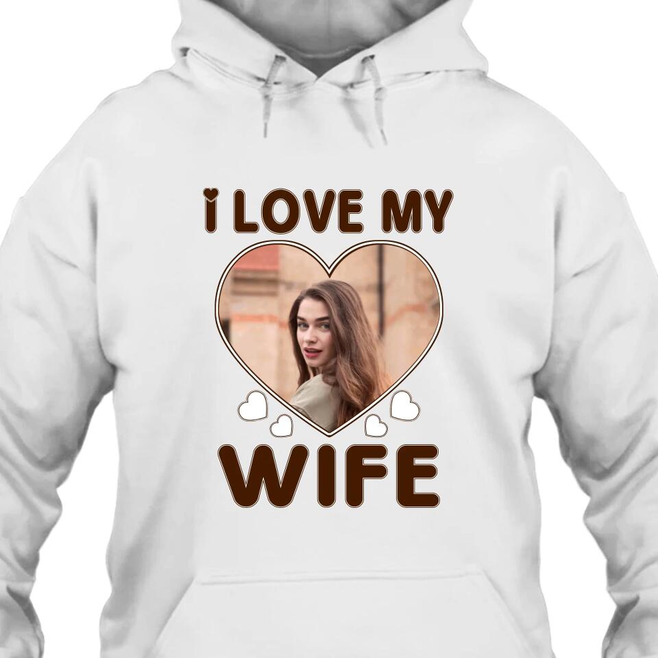 I Love My Wife - Personalized T-Shirt and Hoodie - Wedding Gift - Gifts for Husband - Valentine's Day, Christmas Gift