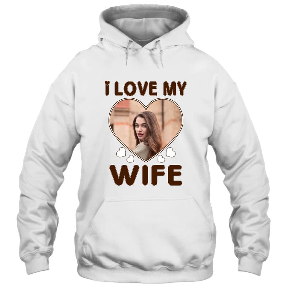 I Love My Wife - Personalized T-Shirt and Hoodie - Wedding Gift - Gifts for Husband - Valentine's Day, Christmas Gift