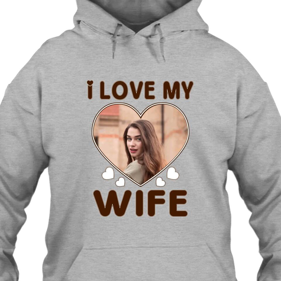 I Love My Wife - Personalized T-Shirt and Hoodie - Wedding Gift - Gifts for Husband - Valentine's Day, Christmas Gift