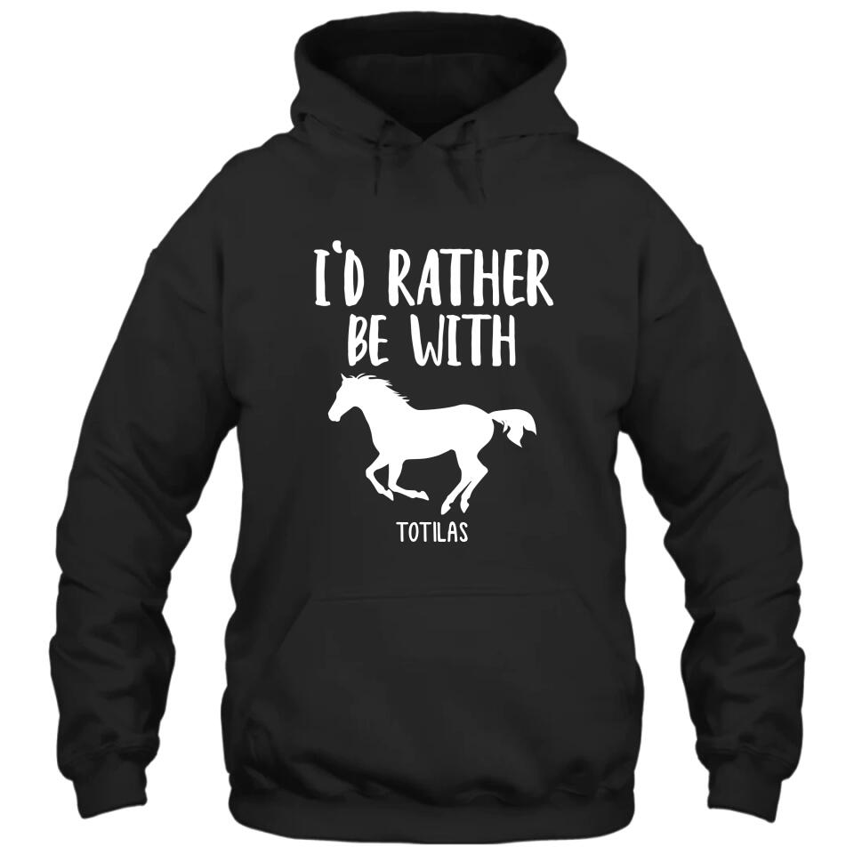 I'd Rather Be With - Personalized Horse Name T-Shirt and Hoodie - Gift for Horse Lovers - Mother's Day, Father's Day, Christmas Gift