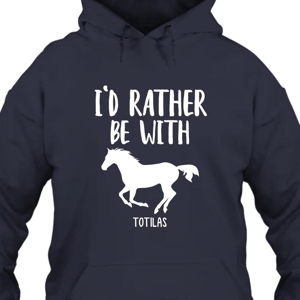 I'd Rather Be With - Personalized Horse Name T-Shirt and Hoodie - Gift for Horse Lovers - Mother's Day, Father's Day, Christmas Gift