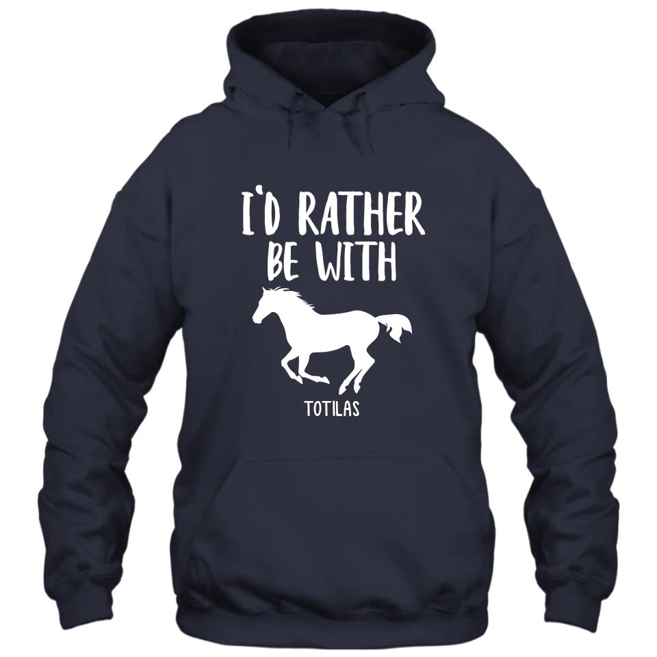 I'd Rather Be With - Personalized Horse Name T-Shirt and Hoodie - Gift for Horse Lovers - Mother's Day, Father's Day, Christmas Gift