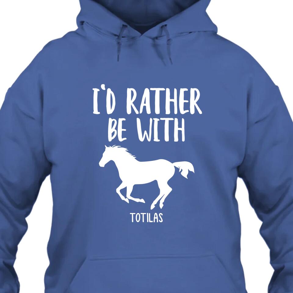 I'd Rather Be With - Personalized Horse Name T-Shirt and Hoodie - Gift for Horse Lovers - Mother's Day, Father's Day, Christmas Gift