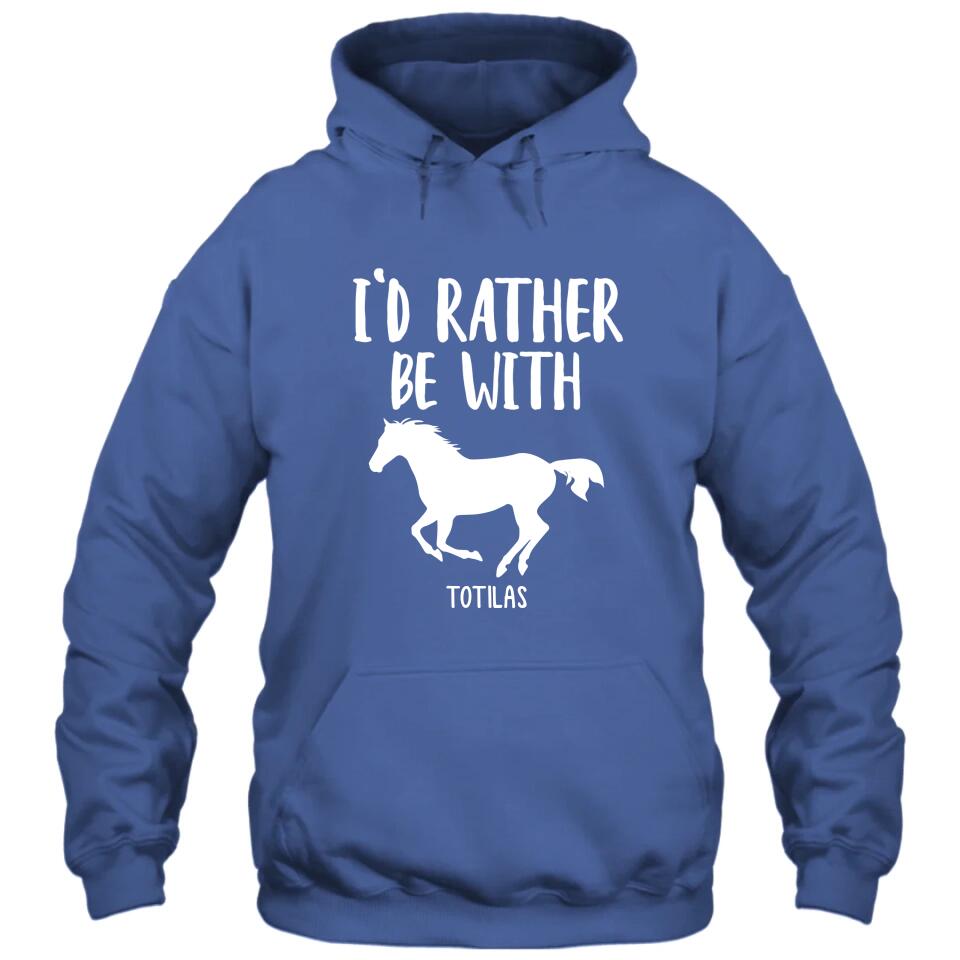 I'd Rather Be With - Personalized Horse Name T-Shirt and Hoodie - Gift for Horse Lovers - Mother's Day, Father's Day, Christmas Gift