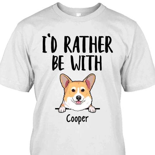 I'd Rather Be With Dog - Personalized T-Shirt and Hoodie - Funny Gift for Dog Lovers - Mother's Day, Father's Day, Christmas Gift