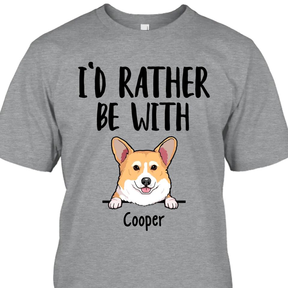 I'd Rather Be With Dog - Personalized T-Shirt and Hoodie - Funny Gift for Dog Lovers - Mother's Day, Father's Day, Christmas Gift