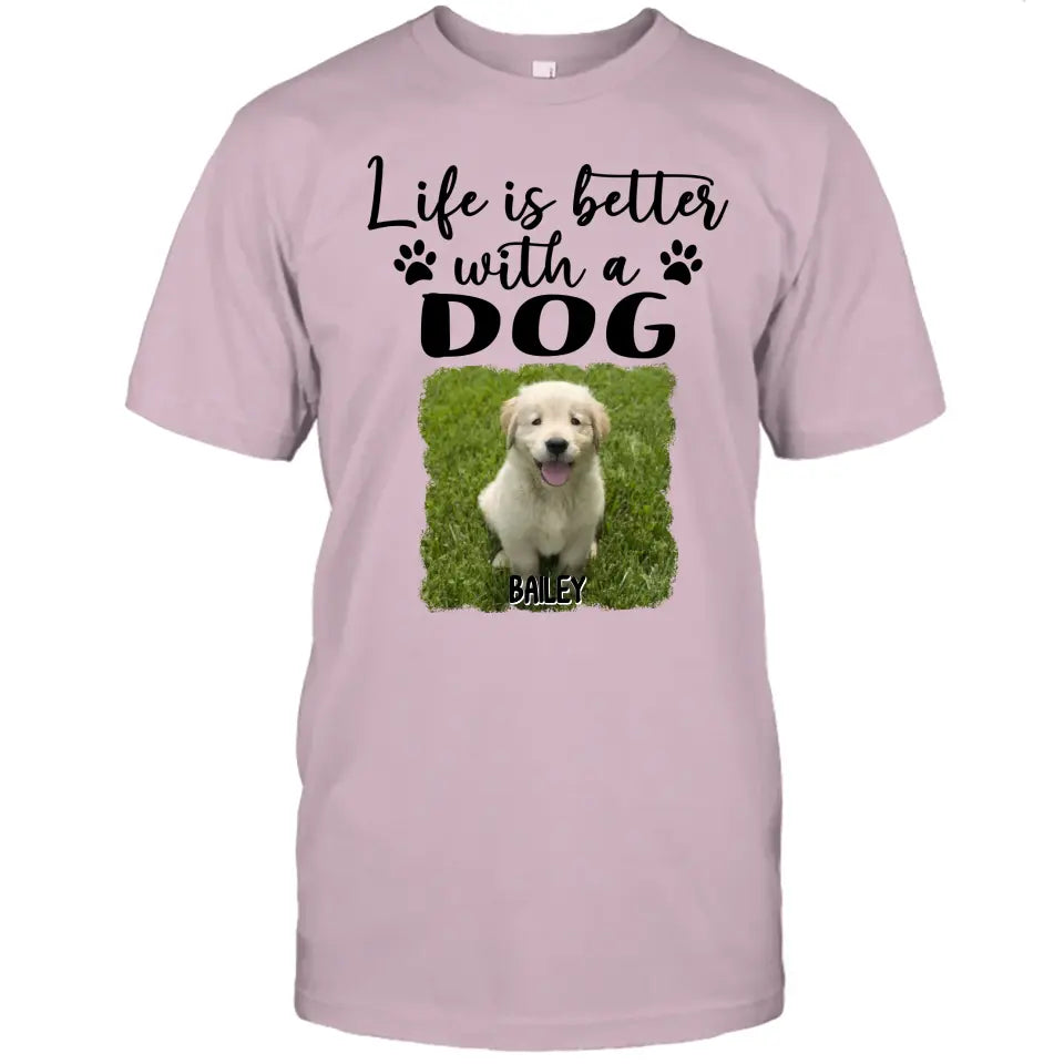 Life Is Better With A Dog - Personalized Photo T-Shirt and Hoodie - Gift for Dog Lovers - Gift for Mother's Day, Father's Day, Christmas