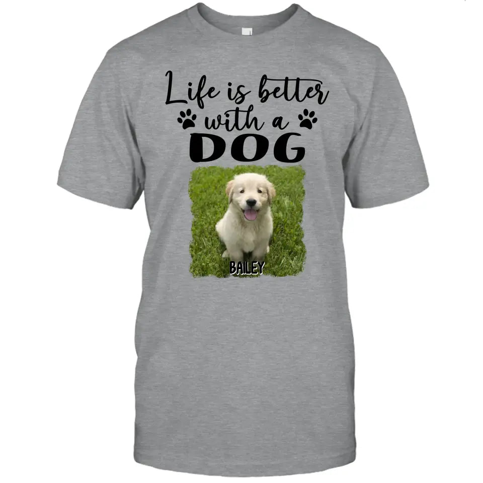 Life Is Better With A Dog - Personalized Photo T-Shirt and Hoodie - Gift for Dog Lovers - Gift for Mother's Day, Father's Day, Christmas