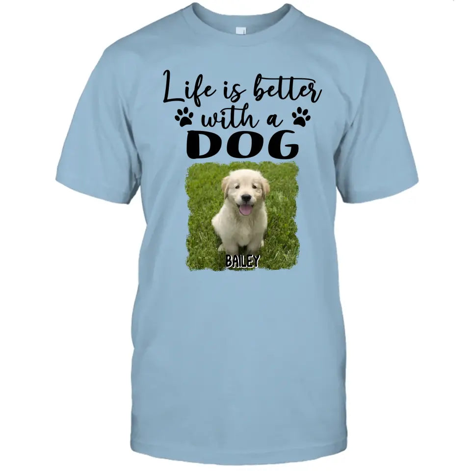 Life Is Better With A Dog - Personalized Photo T-Shirt and Hoodie - Gift for Dog Lovers - Gift for Mother's Day, Father's Day, Christmas