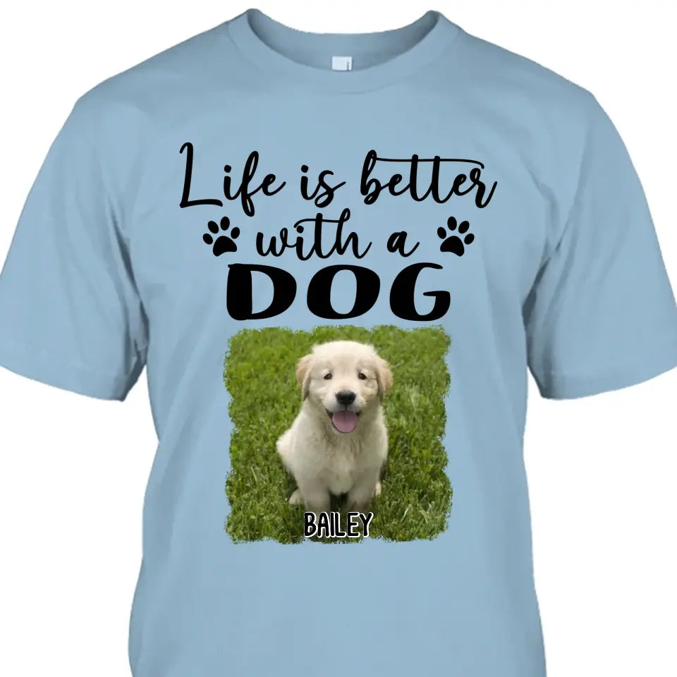 Life Is Better With A Dog - Personalized Photo T-Shirt and Hoodie - Gift for Dog Lovers - Gift for Mother's Day, Father's Day, Christmas