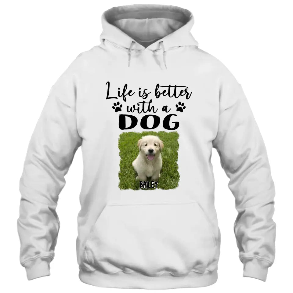 Life Is Better With A Dog - Personalized Photo T-Shirt and Hoodie - Gift for Dog Lovers - Gift for Mother's Day, Father's Day, Christmas