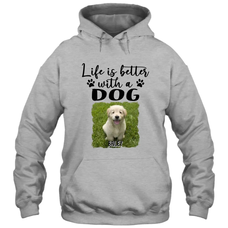 Life Is Better With A Dog - Personalized Photo T-Shirt and Hoodie - Gift for Dog Lovers - Gift for Mother's Day, Father's Day, Christmas