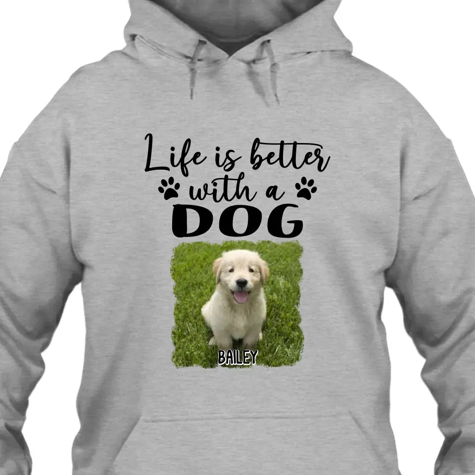 Life Is Better With A Dog - Personalized Photo T-Shirt and Hoodie - Gift for Dog Lovers - Gift for Mother's Day, Father's Day, Christmas