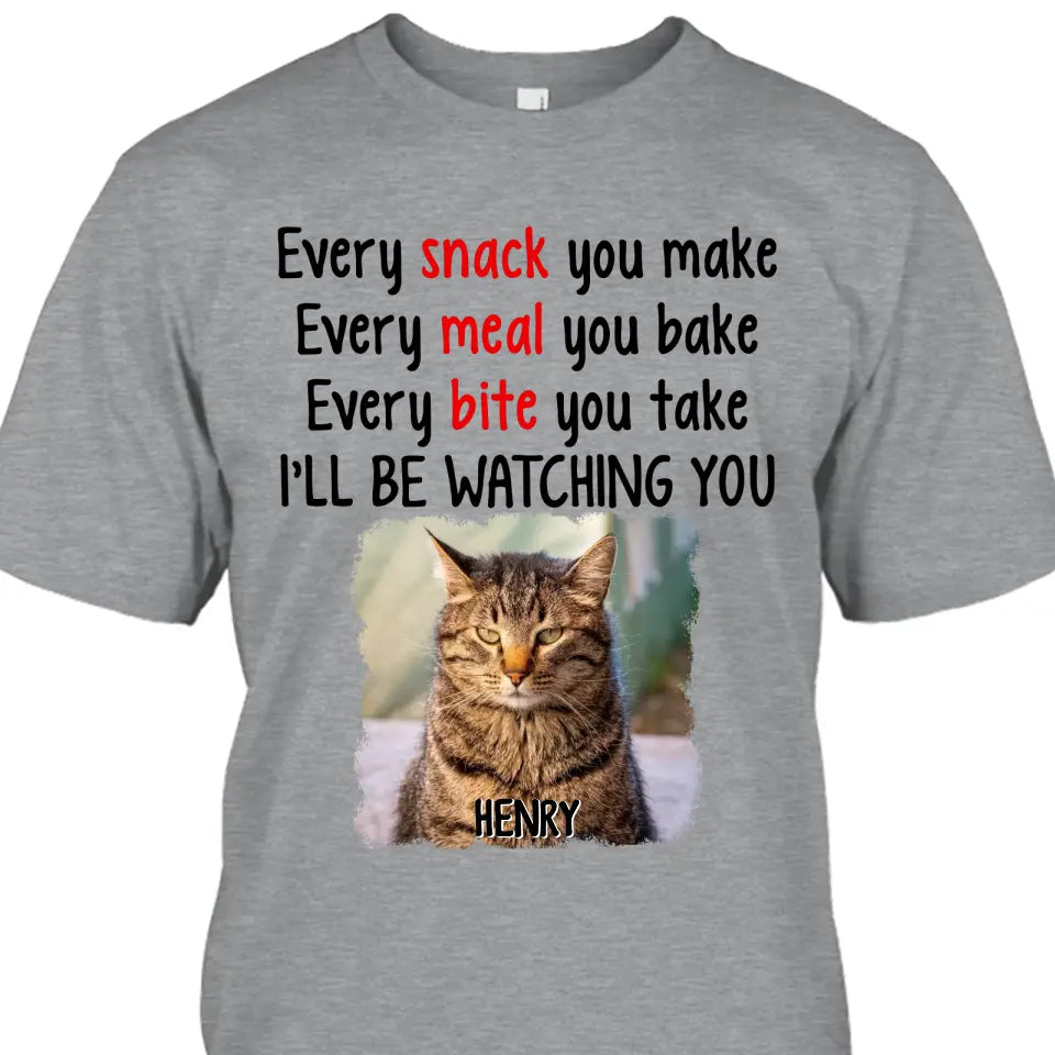 Every Snack You Make - Personalized Cat Photo T-Shirt and Hoodie - Custom Gift for Cat Lovers - Mother's Day, Father's Day, Christmas Gift