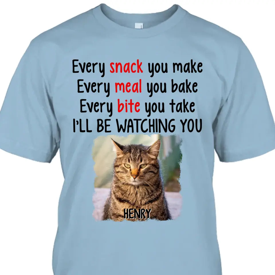 Every Snack You Make - Personalized Cat Photo T-Shirt and Hoodie - Custom Gift for Cat Lovers - Mother's Day, Father's Day, Christmas Gift