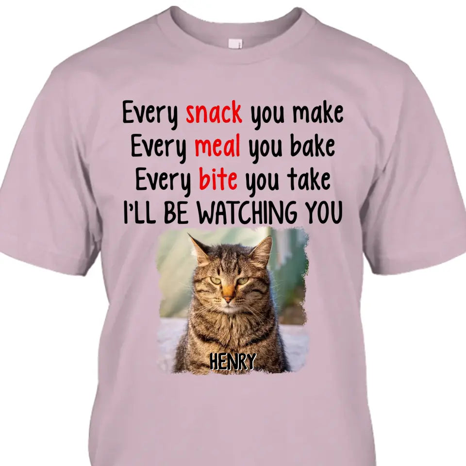 Every Snack You Make - Personalized Cat Photo T-Shirt and Hoodie - Custom Gift for Cat Lovers - Mother's Day, Father's Day, Christmas Gift