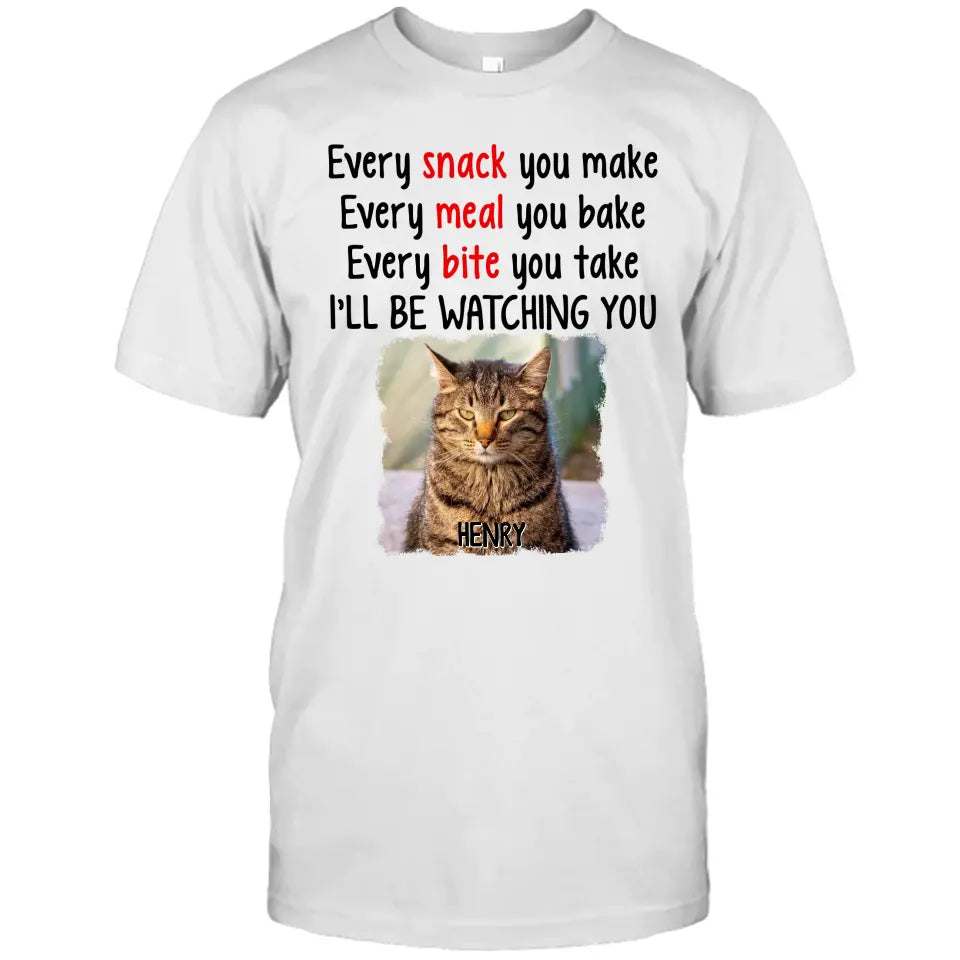 Every Snack You Make - Personalized Cat Photo T-Shirt and Hoodie - Custom Gift for Cat Lovers - Mother's Day, Father's Day, Christmas Gift