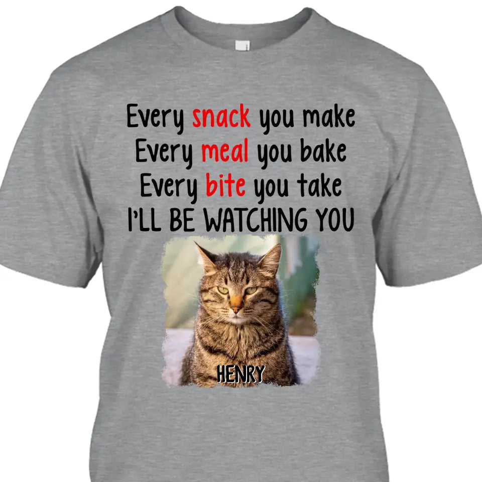 Every Snack You Make - Personalized Cat Photo T-Shirt and Hoodie - Custom Gift for Cat Lovers - Mother's Day, Father's Day, Christmas Gift