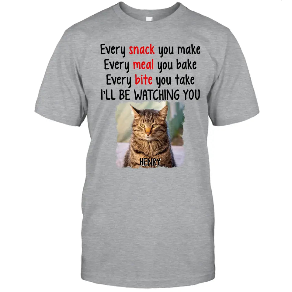 Every Snack You Make - Personalized Cat Photo T-Shirt and Hoodie - Custom Gift for Cat Lovers - Mother's Day, Father's Day, Christmas Gift