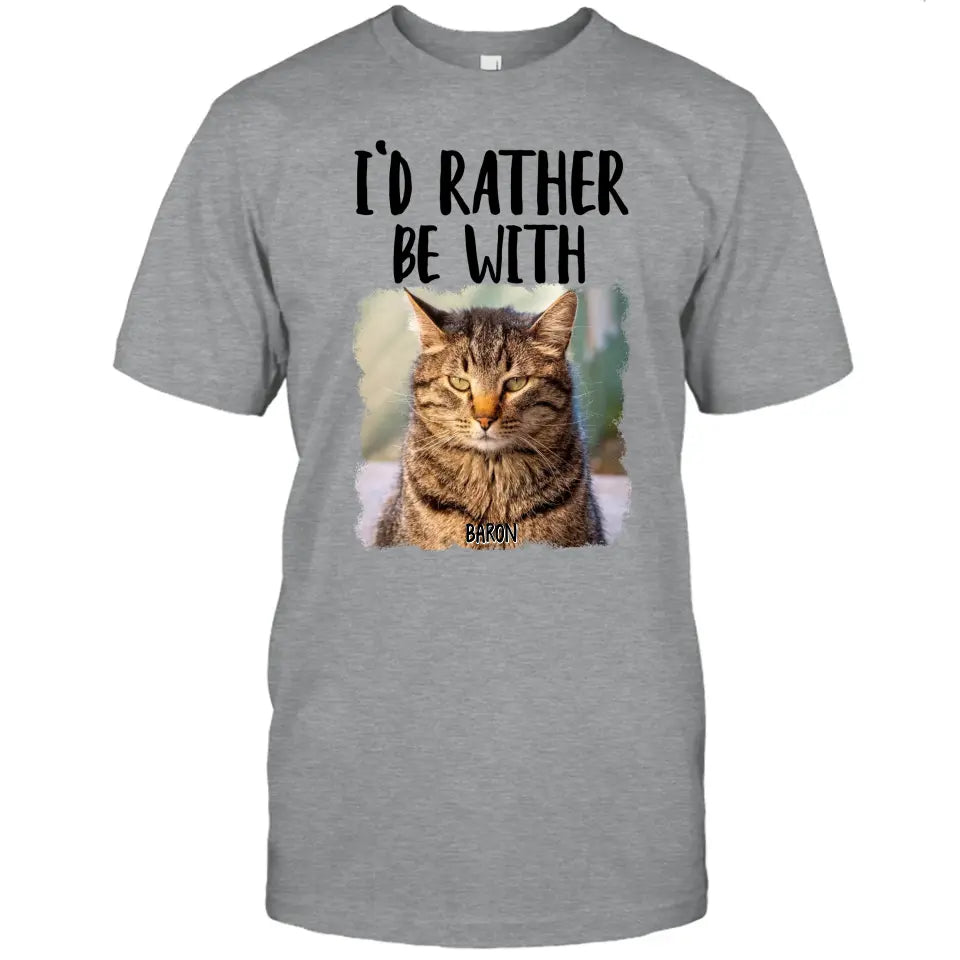 I'd Rather Be With - Custom Cat Photo T-Shirt and Hoodie - Funny Gift for Cat Lovers - Mother's Day, Father's Day, Christmas Gift