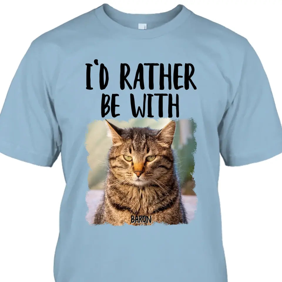 I'd Rather Be With - Custom Cat Photo T-Shirt and Hoodie - Funny Gift for Cat Lovers - Mother's Day, Father's Day, Christmas Gift