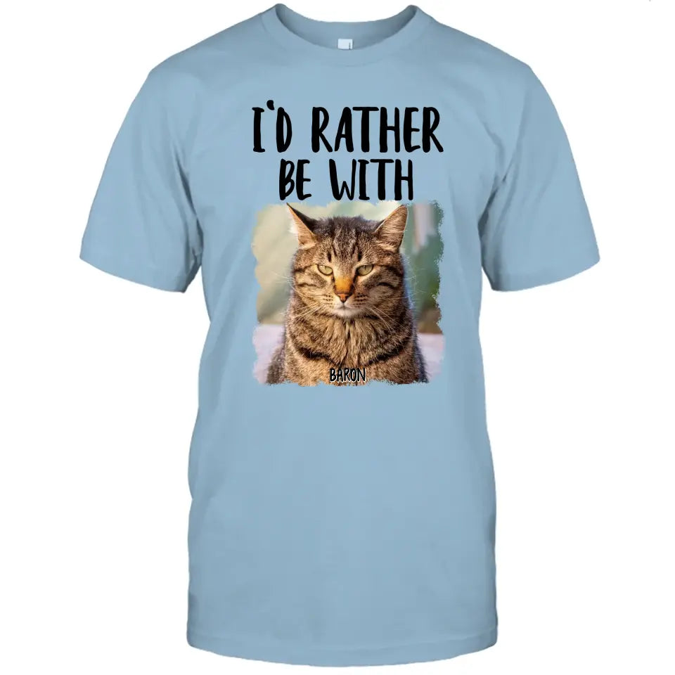 I'd Rather Be With - Custom Cat Photo T-Shirt and Hoodie - Funny Gift for Cat Lovers - Mother's Day, Father's Day, Christmas Gift