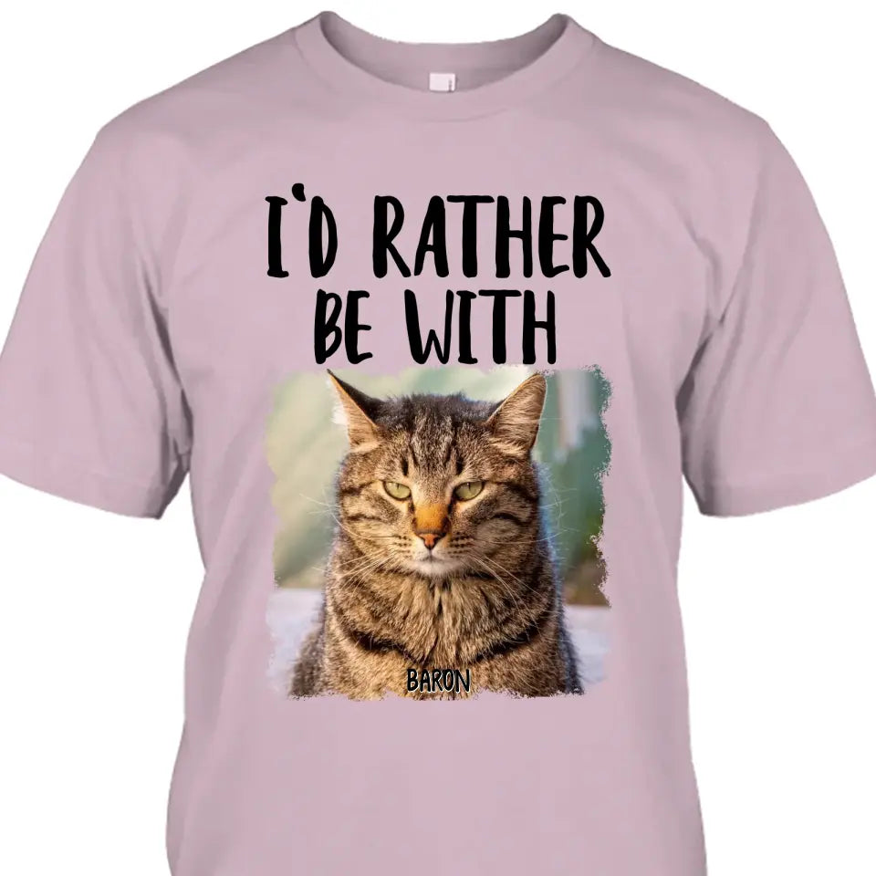 I'd Rather Be With - Custom Cat Photo T-Shirt and Hoodie - Funny Gift for Cat Lovers - Mother's Day, Father's Day, Christmas Gift