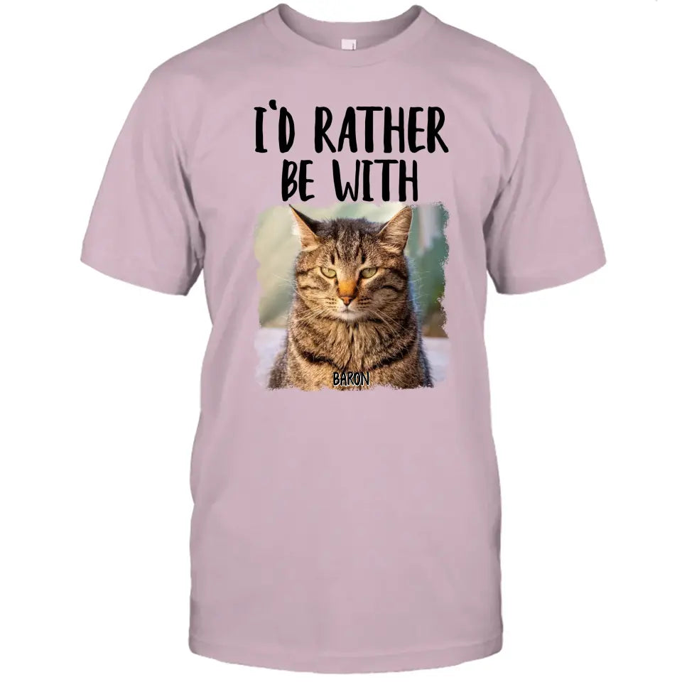 I'd Rather Be With - Custom Cat Photo T-Shirt and Hoodie - Funny Gift for Cat Lovers - Mother's Day, Father's Day, Christmas Gift