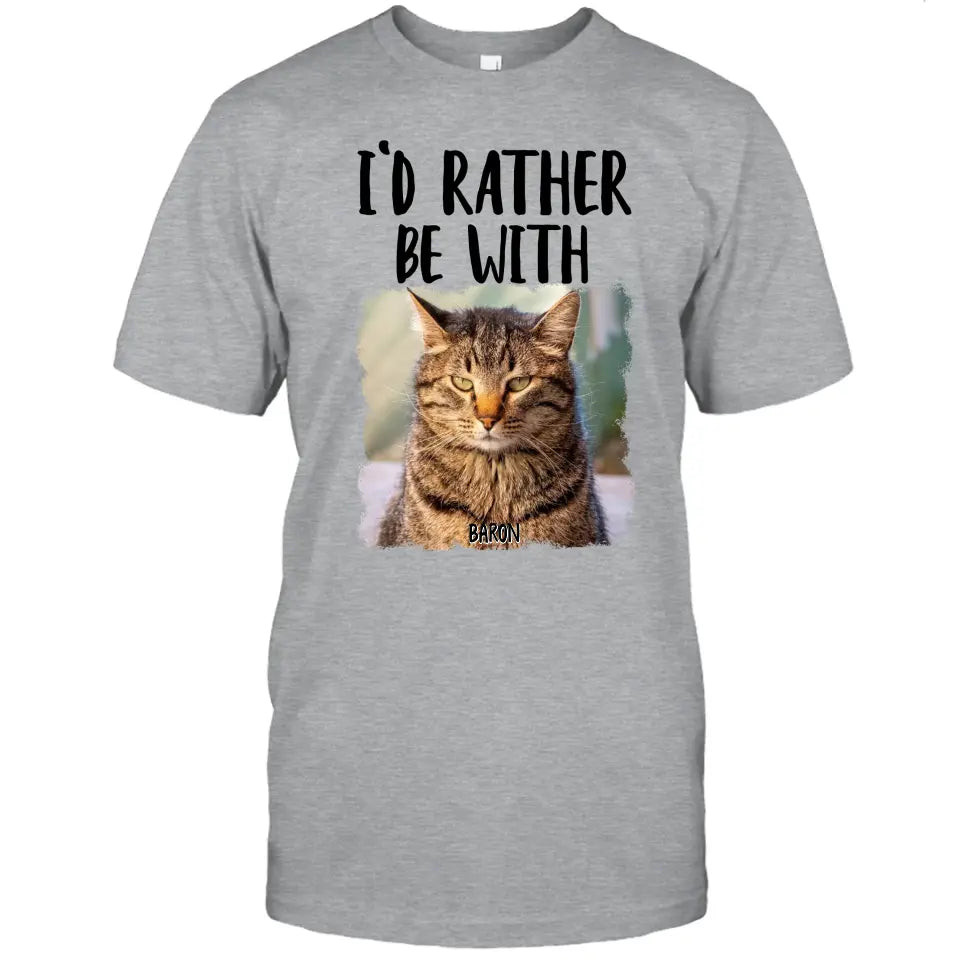 I'd Rather Be With - Custom Cat Photo T-Shirt and Hoodie - Funny Gift for Cat Lovers - Mother's Day, Father's Day, Christmas Gift