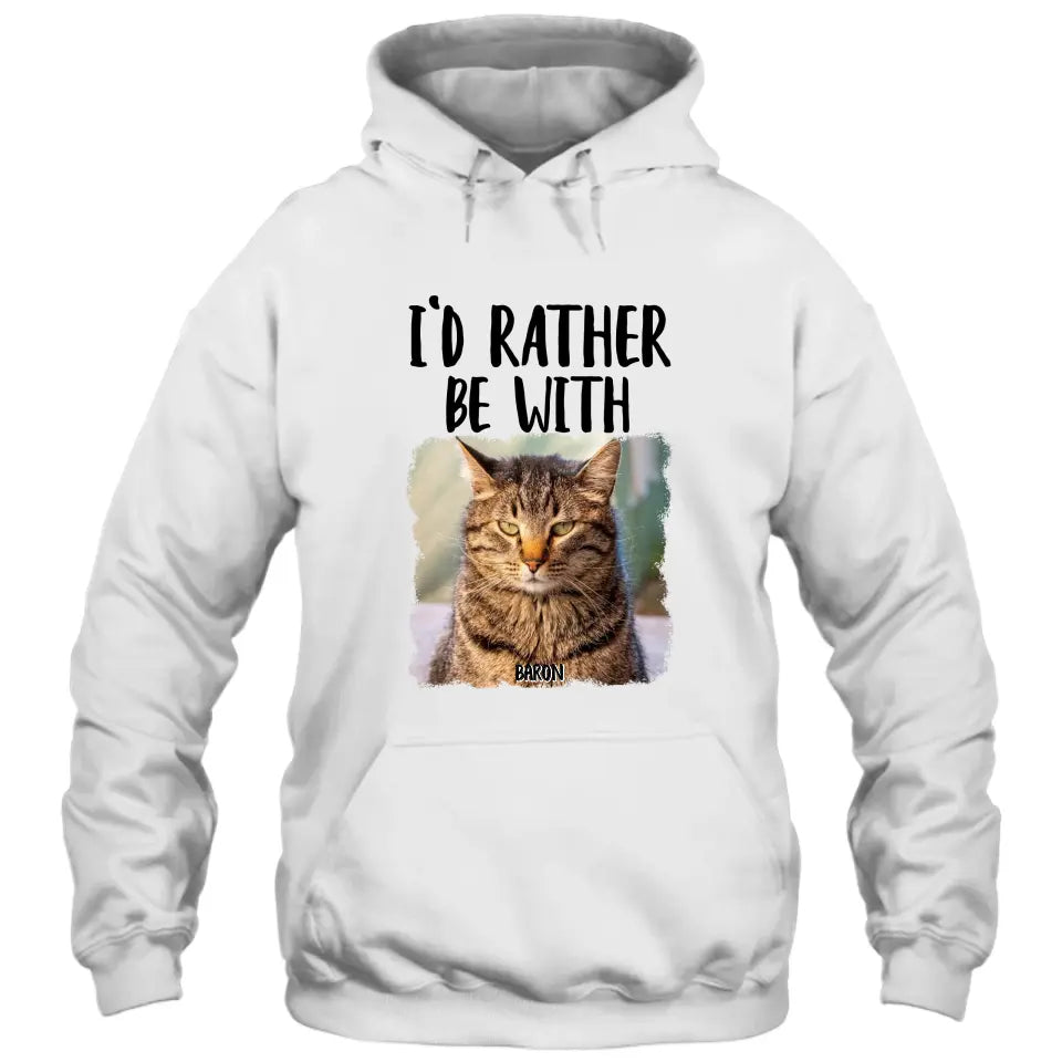 I'd Rather Be With - Custom Cat Photo T-Shirt and Hoodie - Funny Gift for Cat Lovers - Mother's Day, Father's Day, Christmas Gift