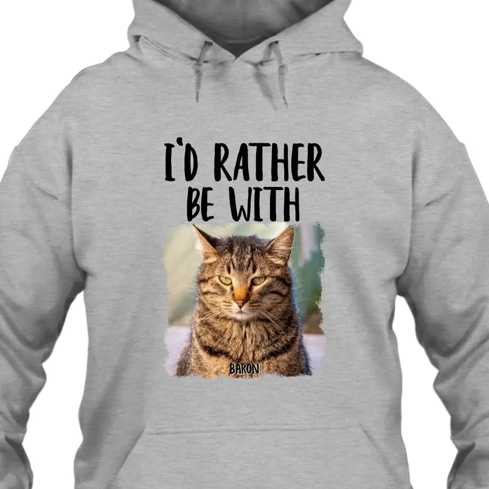 I'd Rather Be With - Custom Cat Photo T-Shirt and Hoodie - Funny Gift for Cat Lovers - Mother's Day, Father's Day, Christmas Gift