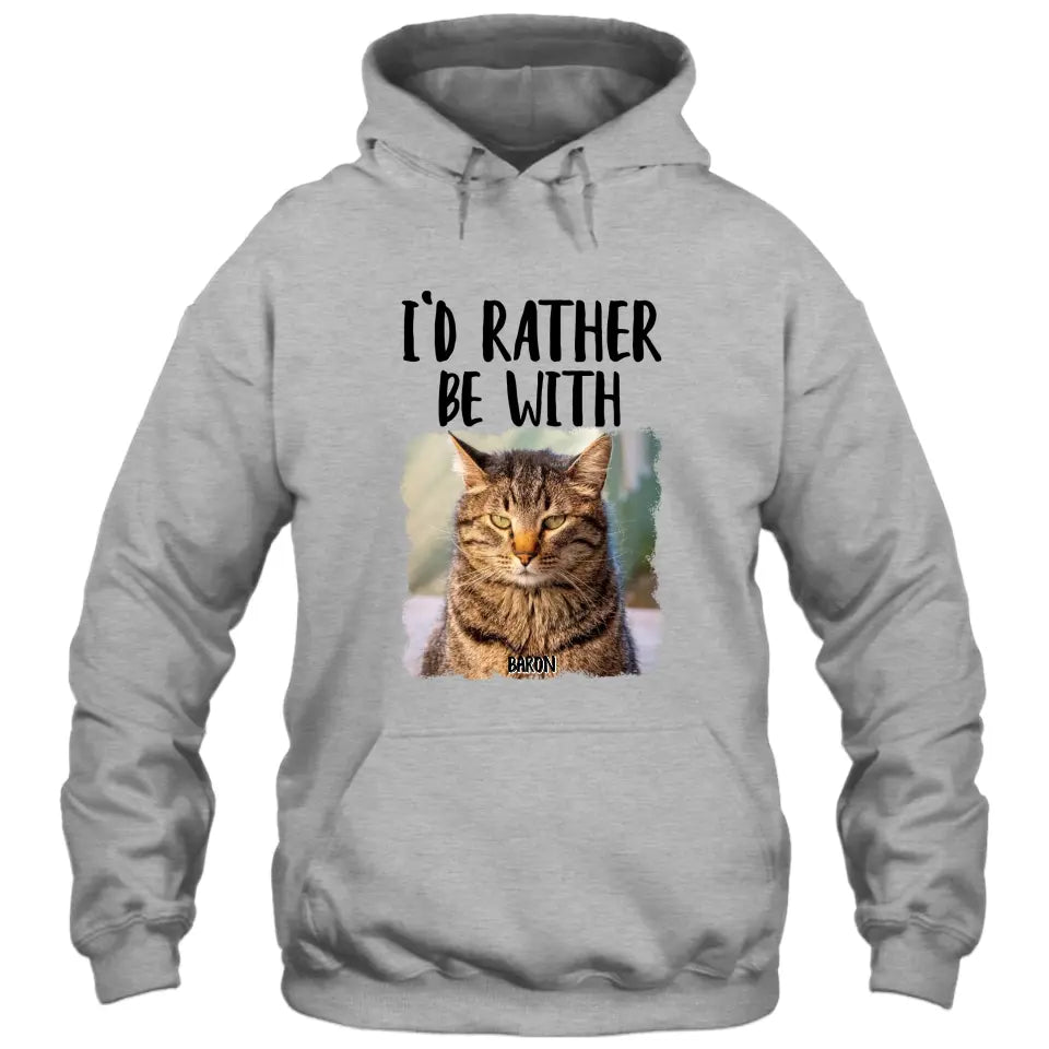 I'd Rather Be With - Custom Cat Photo T-Shirt and Hoodie - Funny Gift for Cat Lovers - Mother's Day, Father's Day, Christmas Gift