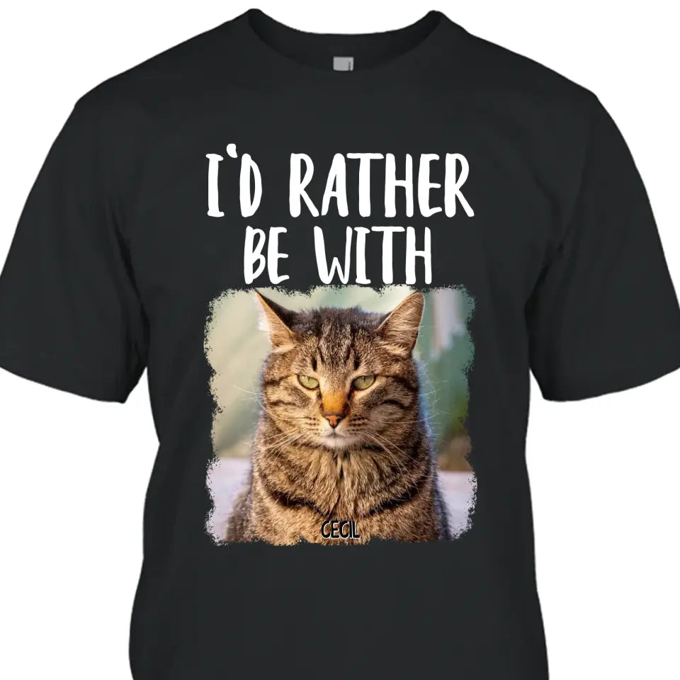 I'd Rather Be With - Personalized Cat T-Shirt and Hoodie - Funny Gift for Cat Lovers - Mother's Day, Father's Day, Christmas Gift