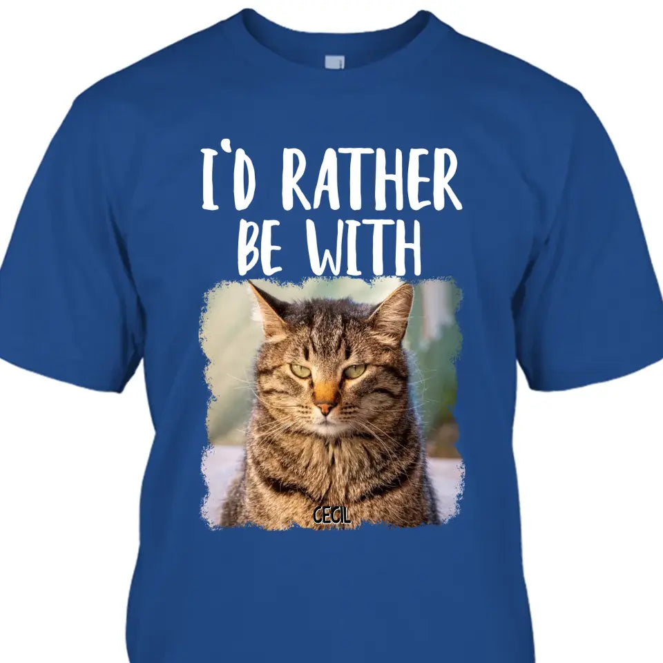 I'd Rather Be With - Personalized Cat T-Shirt and Hoodie - Funny Gift for Cat Lovers - Mother's Day, Father's Day, Christmas Gift