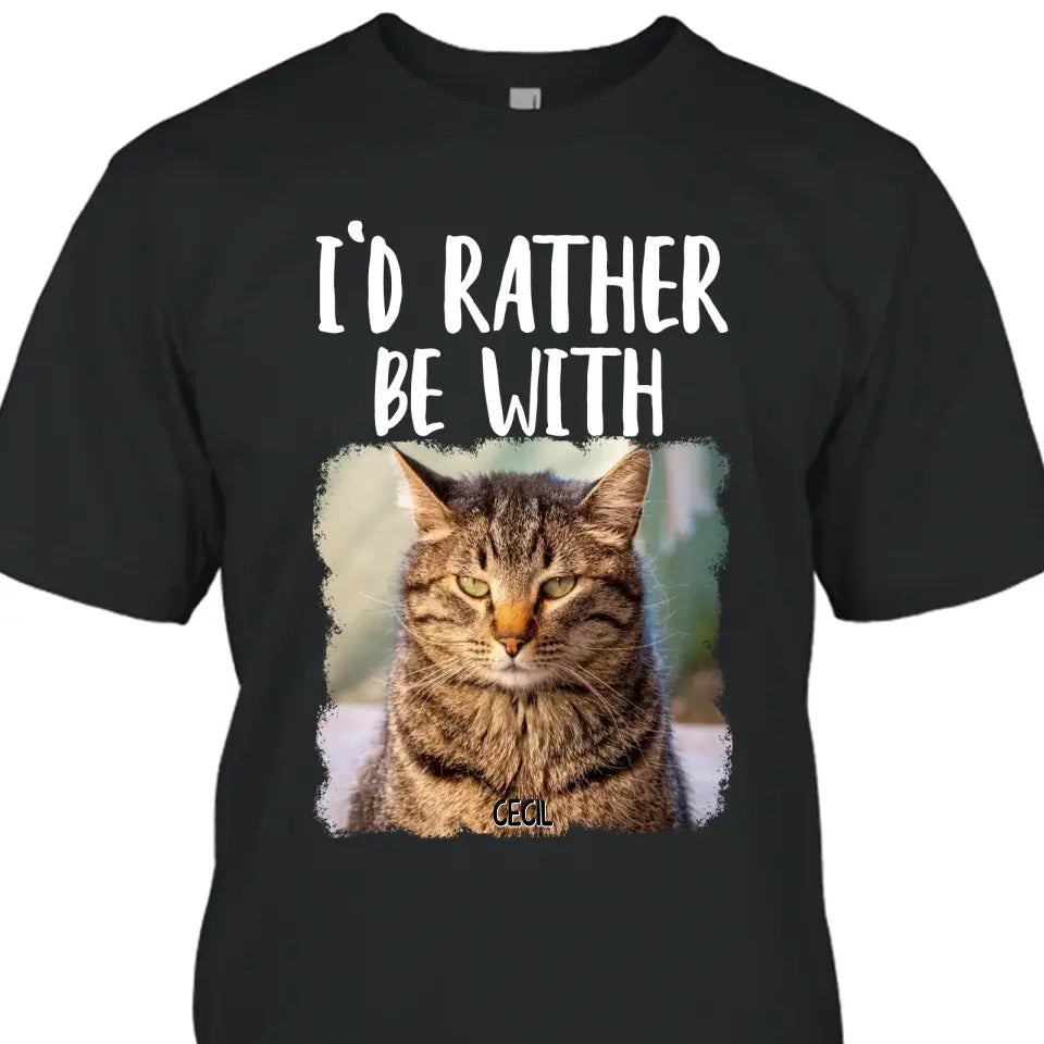 I'd Rather Be With - Personalized Cat T-Shirt and Hoodie - Funny Gift for Cat Lovers - Mother's Day, Father's Day, Christmas Gift