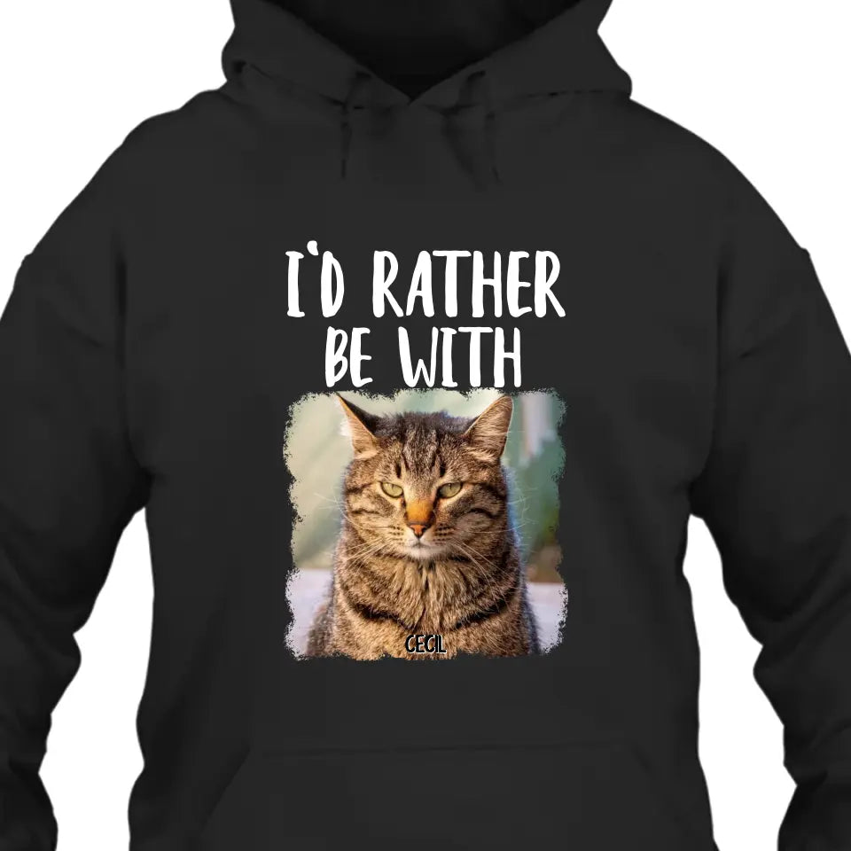 I'd Rather Be With - Personalized Cat T-Shirt and Hoodie - Funny Gift for Cat Lovers - Mother's Day, Father's Day, Christmas Gift