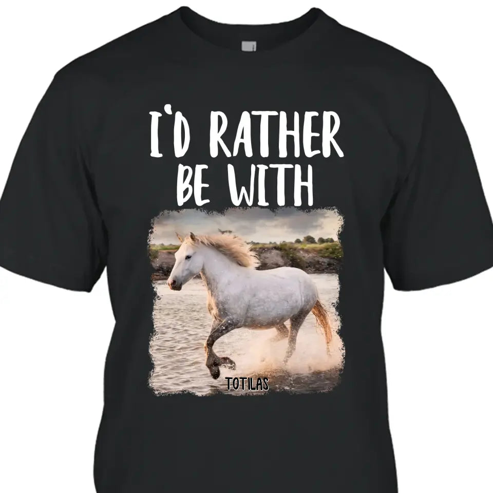 I'd Rather Be With - Personalized Horse T-Shirt and Hoodie - Funny Gift for Horse Lovers - Mother's Day, Father's Day, Christmas Gift